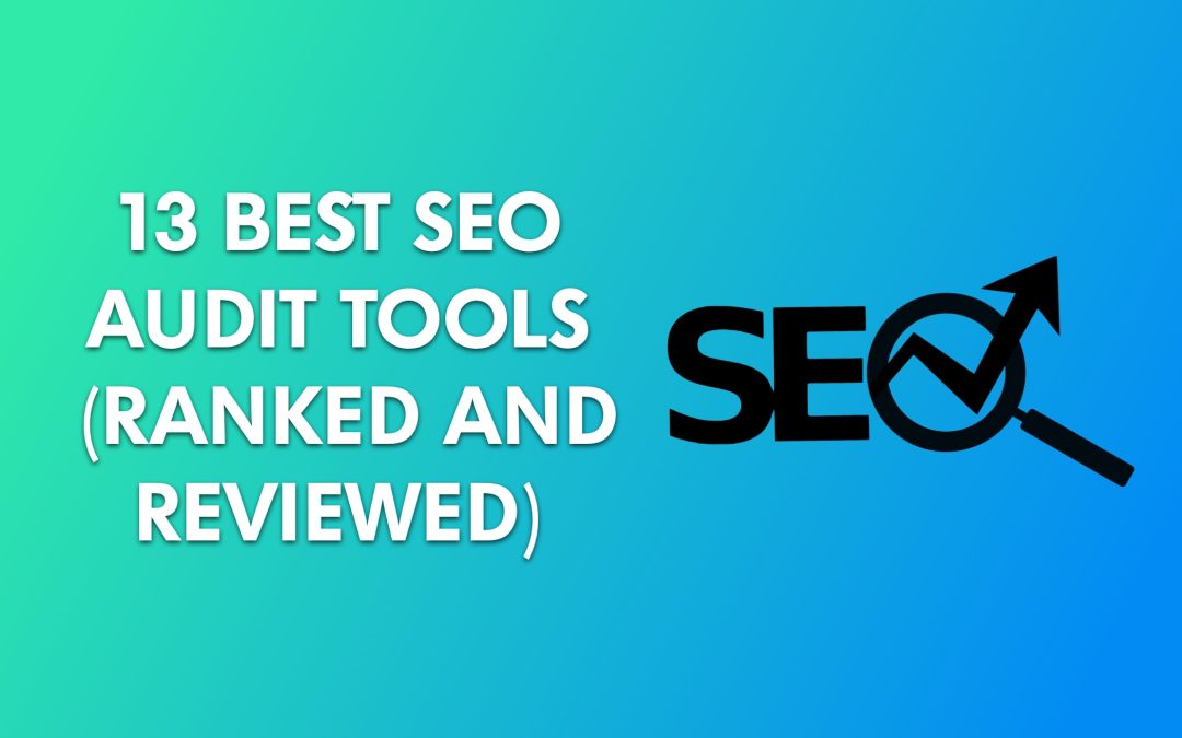 13 Best SEO Audit Tools In 2022 (Ranked and Reviewed)