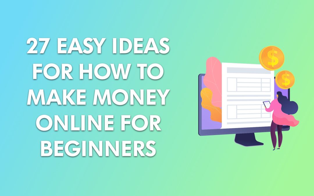 27 Easy Ideas for How to Make Money Online for Beginners
