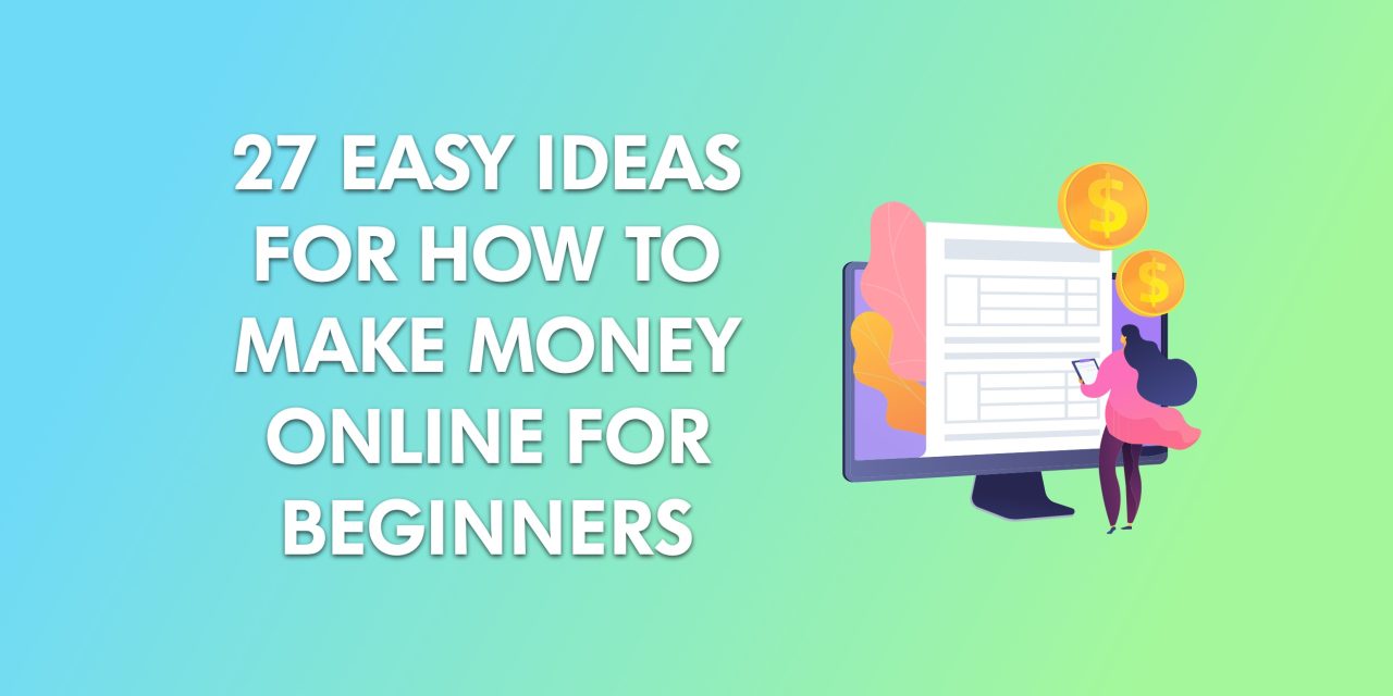 27 Easy Ideas for How to Make Money Online for Beginners