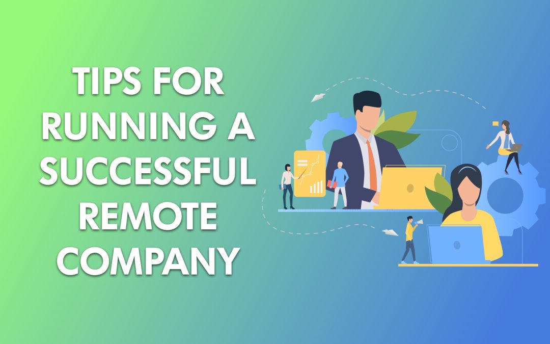 12 Tips for Running a Successful Remote Company
