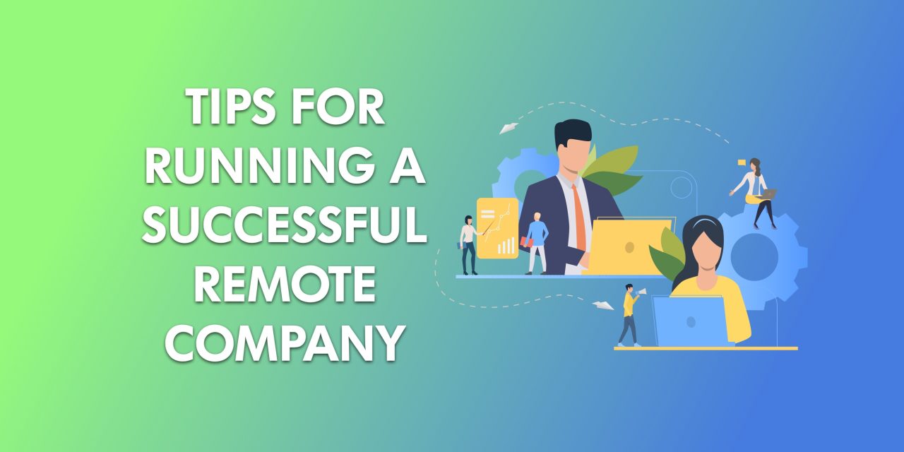 12 Tips for Running a Successful Remote Company